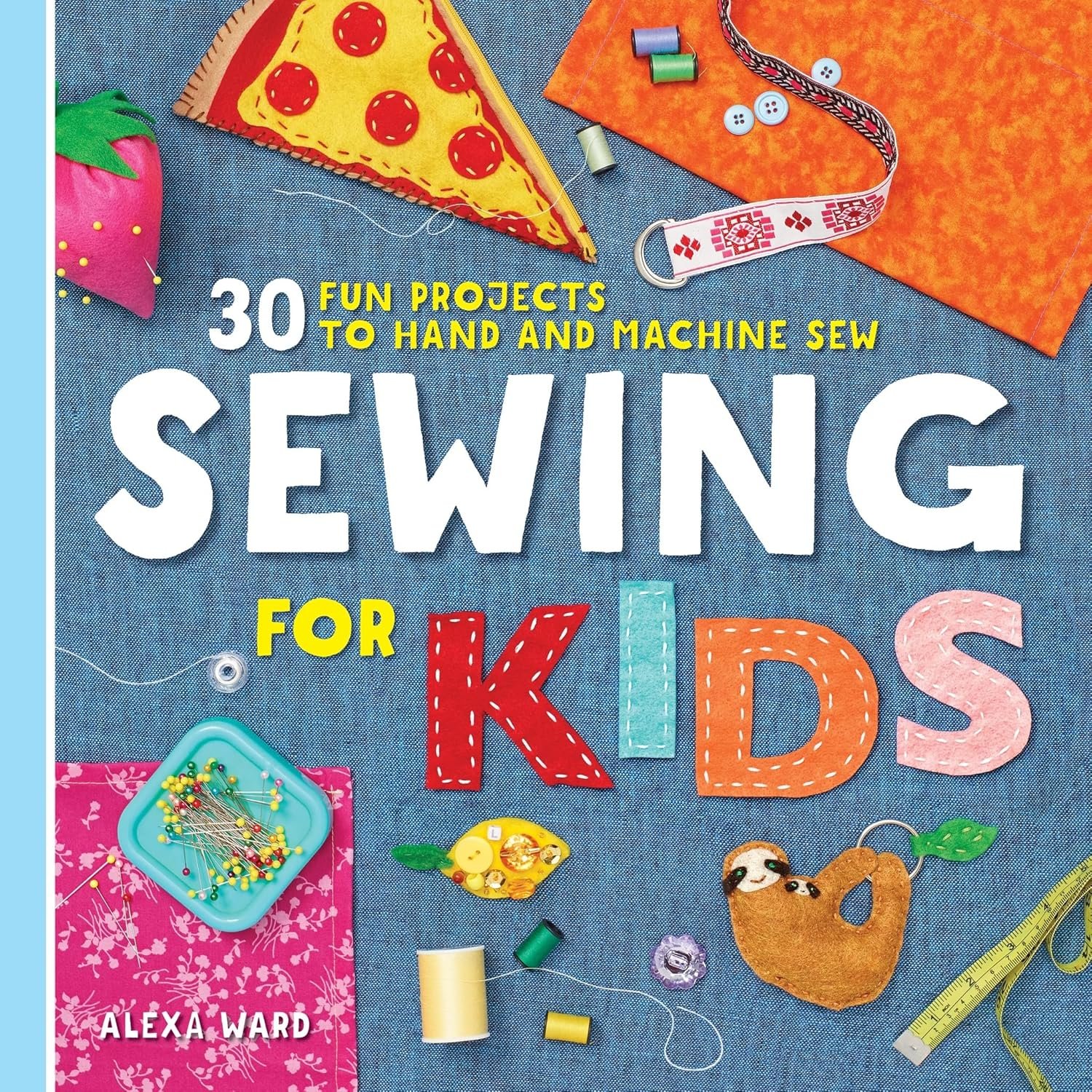 Sewing For Kids 30 Fun Projects Book